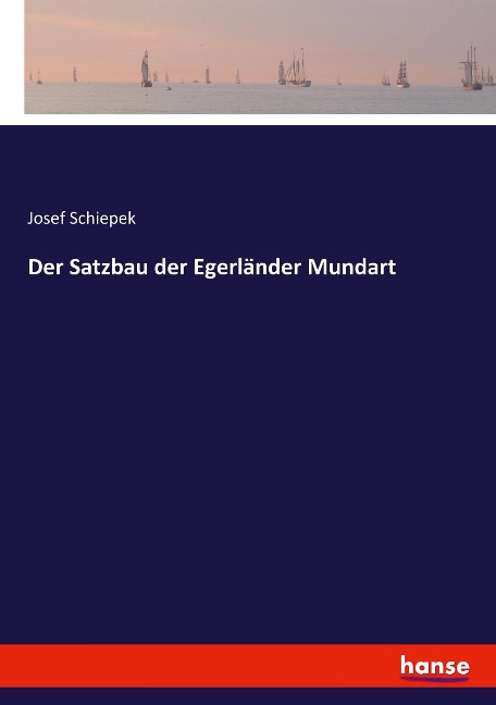 Der Satzbau der Egerländer Mundart - Josef Schiepek