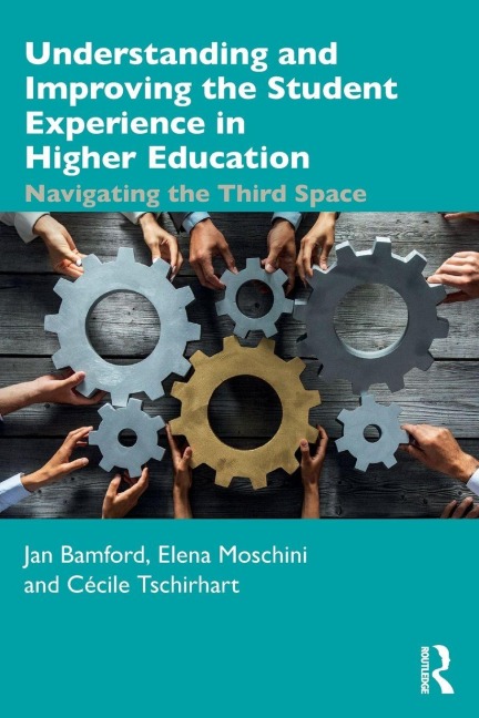 Understanding and Improving the Student Experience in Higher Education - Jan Bamford, Elena Moschini, Cécile Tschirhart