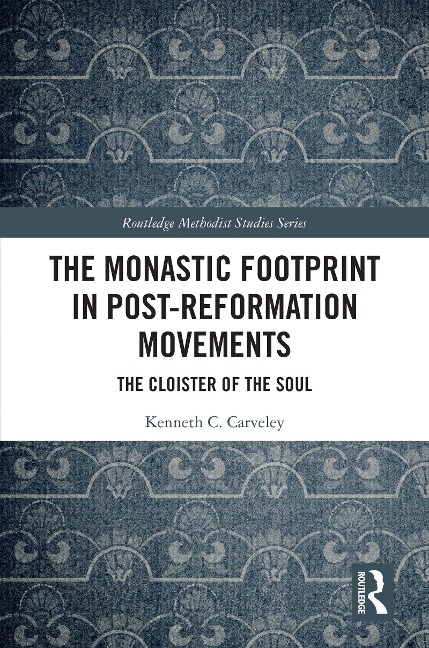 The Monastic Footprint in Post-Reformation Movements - Kenneth C. Carveley
