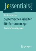 Systemisches Arbeiten für Kulturmanager - Erwin Hoffmann