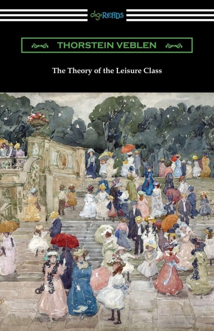 The Theory of the Leisure Class - Thorstein Veblen