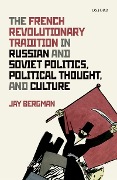 Cover-Bild zum Titel 'The French Revolutionary Tradition in Russian and Soviet Politics, Political Thought, and Culture' von 'Jay Bergman'