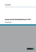 Europa und die Reichsgründung von 1871 - Conrad Maul