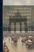 Cover-Bild zum Titel 'Storia Della Guerra Presente Per La Successione Alli Stati Di Baviera: Contenente Anco Tutti Li Documenti Della Sua Origine E Progressi: Adorna Di Rit' von 'Domenico Caminer'
