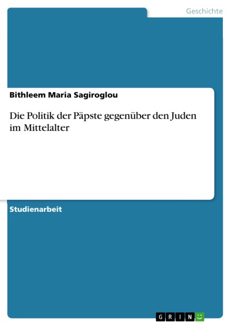 Die Politik der Päpste gegenüber den Juden im Mittelalter - Bithleem Maria Sagiroglou