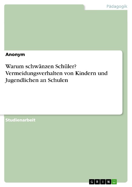 Warum schwänzen Schüler? Vermeidungsverhalten von Kindern und Jugendlichen an Schulen - 