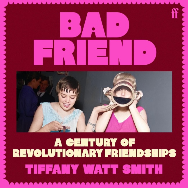 Bad Friend - Tiffany Watt Smith