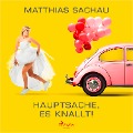 Cover-Bild zum Titel 'Hauptsache, es knallt!' von 'Mathias Sachau'