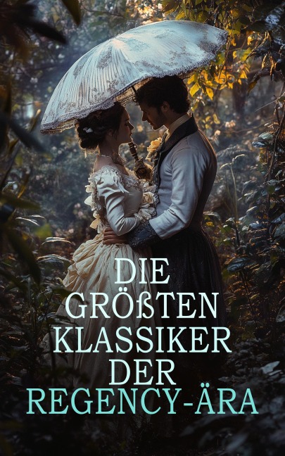 Die größten Klassiker der Regency-Ära - Walter Scott, Wilhelm Grimm, Washington Irving, Joseph Von Eichendorff, E. T. A. Hoffmann
