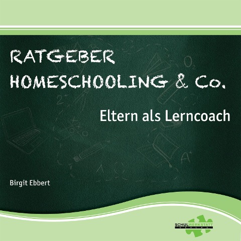 Ratgeber Homeschooling & Co. - Birgit Ebbert