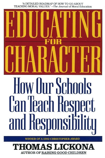 Educating for Character: How Our Schools Can Teach Respect and Responsibility - Thomas Lickona