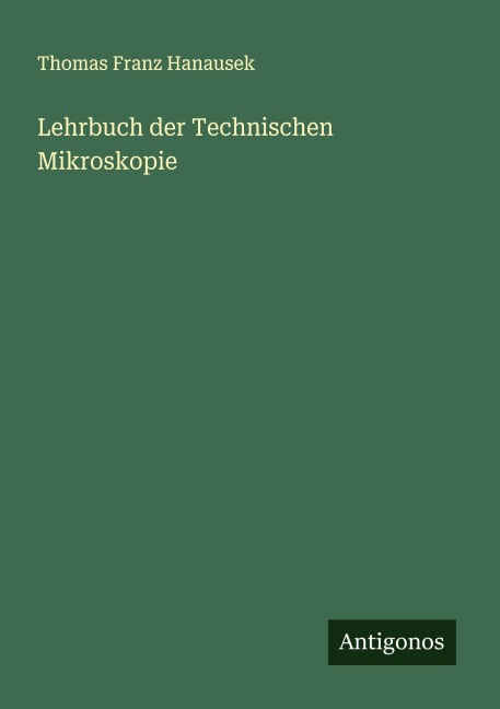 Lehrbuch der Technischen Mikroskopie - Thomas Franz Hanausek