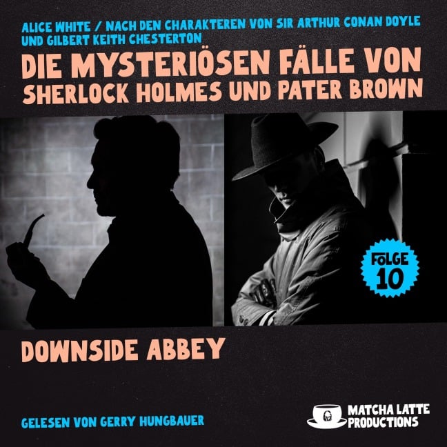 Downside Abbey (Die mysteriösen Fälle von Sherlock Holmes und Pater Brown, Folge 10) - Gilbert Keith Chesterton, Arthur Conan Doyle, Alice White