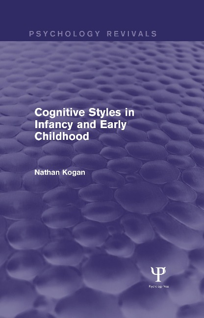 Cognitive Styles in Infancy and Early Childhood (Psychology Revivals) - Nathan Kogan