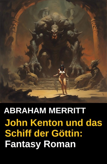 John Kenton und das Schiff der Göttin: Fantasy Roman - Abraham Merritt