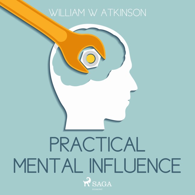 Practical Mental Influence (Unabridged) - William W. Atkinson