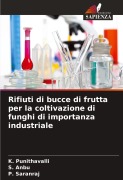 Cover-Bild zum Titel 'Rifiuti di bucce di frutta per la coltivazione di funghi di importanza industriale' von 'K. Punithavalli, S. Anbu, P. Saranraj'