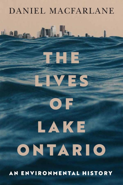 The Lives of Lake Ontario - Daniel Macfarlane