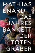 Cover-Bild zum Titel 'Das Jahresbankett der Totengräber' von 'Mathias Enard'