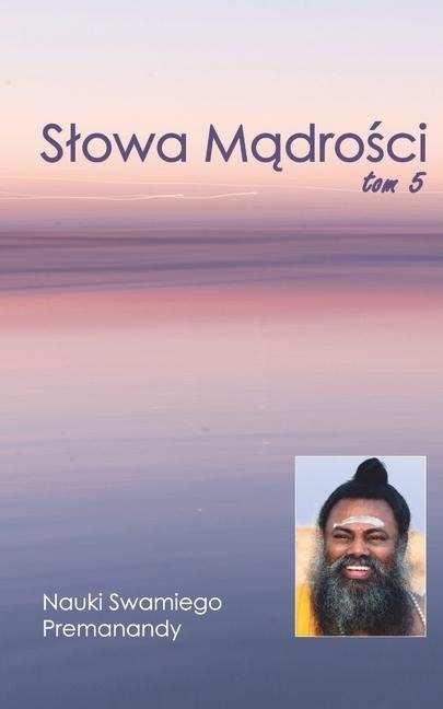 Slowa Mądrości Tom 5: Nauki Swamiego Premanandy - Swami Premananda