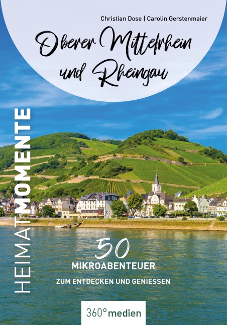 Oberer Mittelrhein und Rheingau - HeimatMomente - Carolin Gerstenmaier, Christian Dose