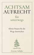 Cover-Bild zum Titel 'Achtsam aufrecht für unterwegs' von 'Etienne Schäfer'