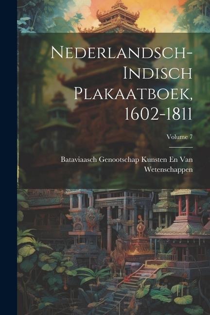 Nederlandsch-Indisch Plakaatboek, 1602-1811; Volume 7 - Bataviaasch Genoot van Wetenschappen