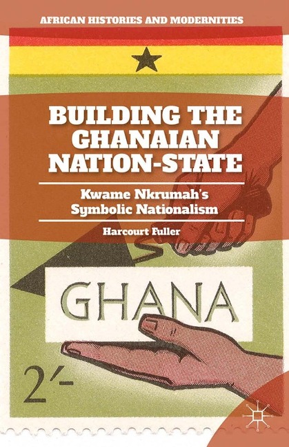 Building the Ghanaian Nation-State - H. Fuller
