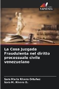 La Cosa Juzgada Fraudulenta nel diritto processuale civile venezuelano - Sara Maria Rivero Ortuñez, Sara M. Rivero O.