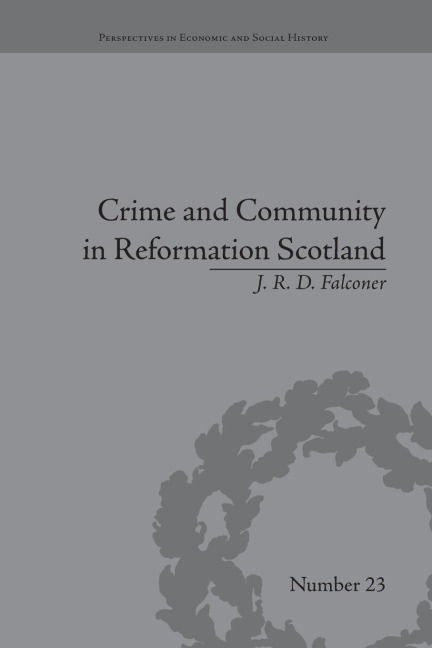 Crime and Community in Reformation Scotland - J R D Falconer