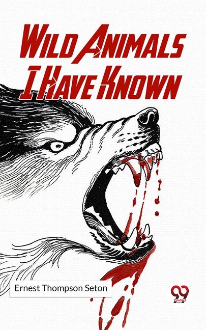 Wild Animals I Have Known - Ernest Thompson Seton