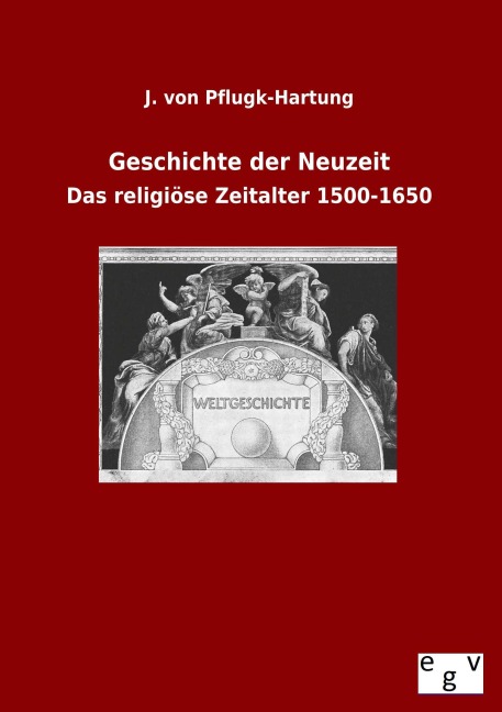 Geschichte der Neuzeit - J. von Pflugk-Hartung