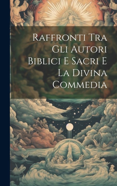 Raffronti Tra Gli Autori Biblici e Sacri e la Divina Commedia - Anonymous
