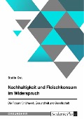 Nachhaltigkeit und Fleischkonsum im Widerspruch. Die Folgen für Umwelt, Gesundheit und Gesellschaft - Stella Ost