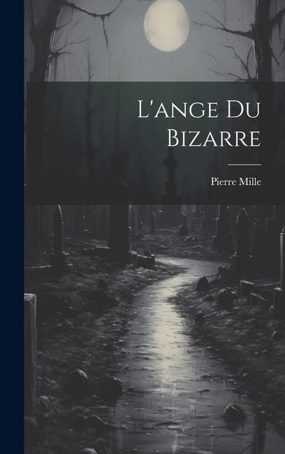 L'ange Du Bizarre - Pierre Mille
