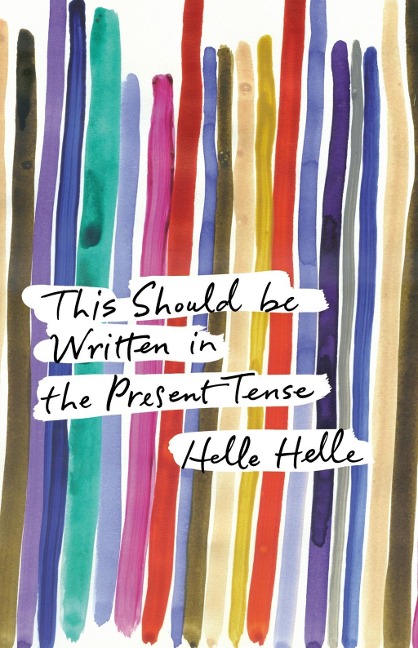 This Should Be Written in the Present Tense - Helle Helle