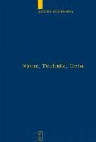 Natur, Technik, Geist - Gregor Schiemann