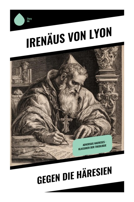 Gegen die Häresien - Irenäus Lyon