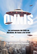 OVNIS. Las astronaves del DIOS de Abraham, de Isaac y de Israel - Carlos Castillo Córdoba