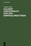 Cover-Bild zum Titel 'Gauner-Wörterbuch für den Kriminalpraktiker' von 'Wilhelm Polzer'