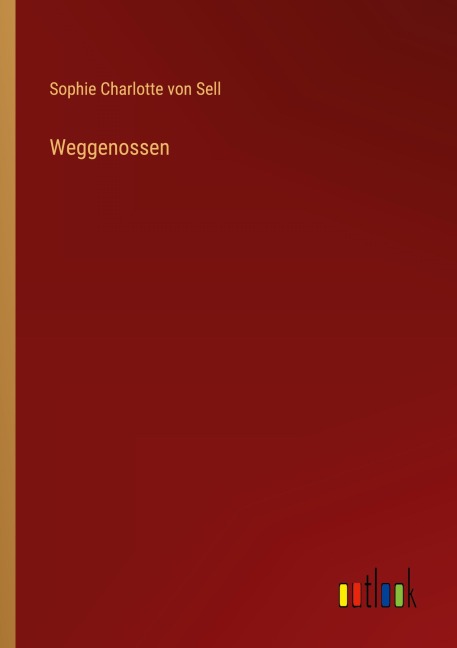 Weggenossen - Sophie Charlotte von Sell