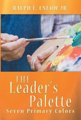 The Leader's Palette - Ralph E. Enlow Jr