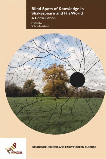 Blind Spots of Knowledge in Shakespeare and His World - 
