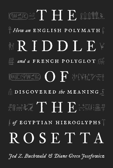 The Riddle of the Rosetta - Jed Z Buchwald, Diane Greco Josefowicz