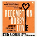 The Redemption of Bobby Love: A Story of Faith, Family, and Justice - Cheryl Love, Bobby Love