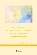 Cover-Bild zum Titel 'Il coraggio di dare voce all'anima. Psicologia archetipica e pedagogia immaginale' von 'Elisabetta Marsonet'