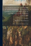 Cover-Bild zum Titel 'Le manuscrit de l'Ile Barbe (Codex leidensis Vossianus latinus 3) et les travaux de la critique sur le texte d'Ausone; l'oeuvre de Vinet et l'oeuvre d' von ''