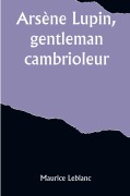 Cover-Bild zum Titel 'Arsène Lupin, gentleman-cambrioleur' von 'Maurice Leblanc'