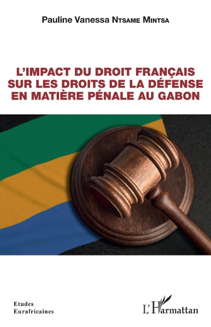 L'impact du droit français sur les droits de la défense en matière pénale au Gabon - Ntsame Mintsa