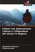 Cover-Bild zum Titel 'Fattori che determinano l'abuso e l'abbandono dei minori in Nigeria' von 'Nnaemeka Abamara, Chidinma Ebue'